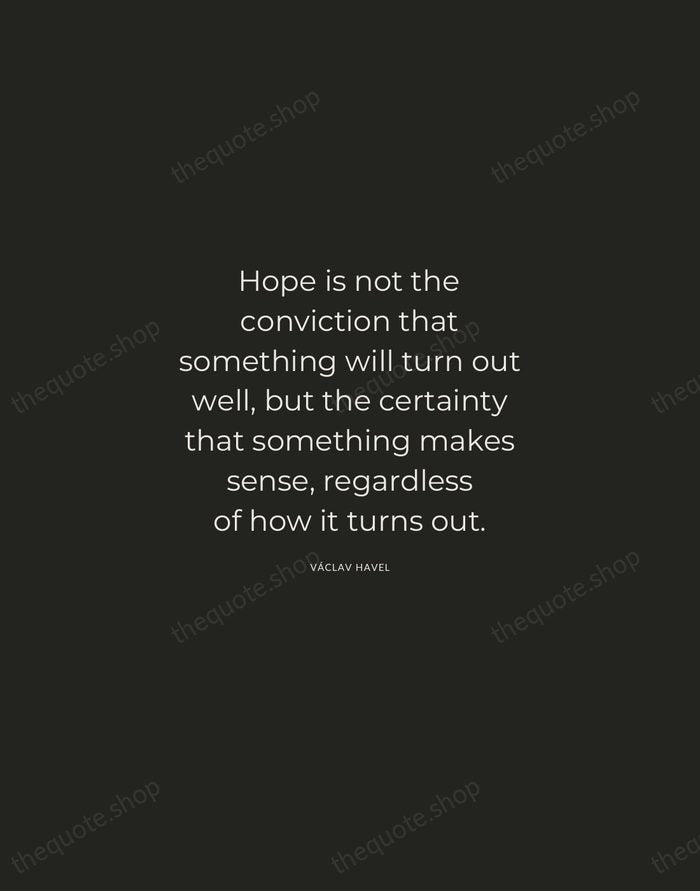 Hope is not the conviction that something will turn out well, but… — Václav Havel — Charcoal Sans