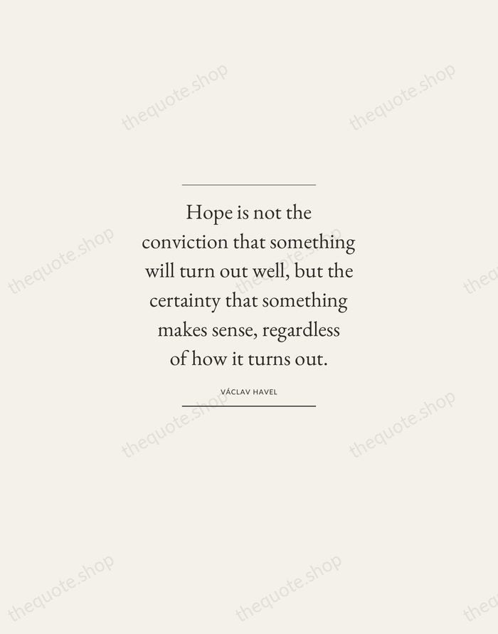 Hope is not the conviction that something will turn out well, but… — Václav Havel — Gallery Frame