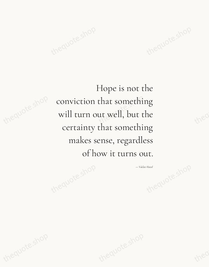 Hope is not the conviction that something will turn out well, but… — Václav Havel — Soft Serif Right