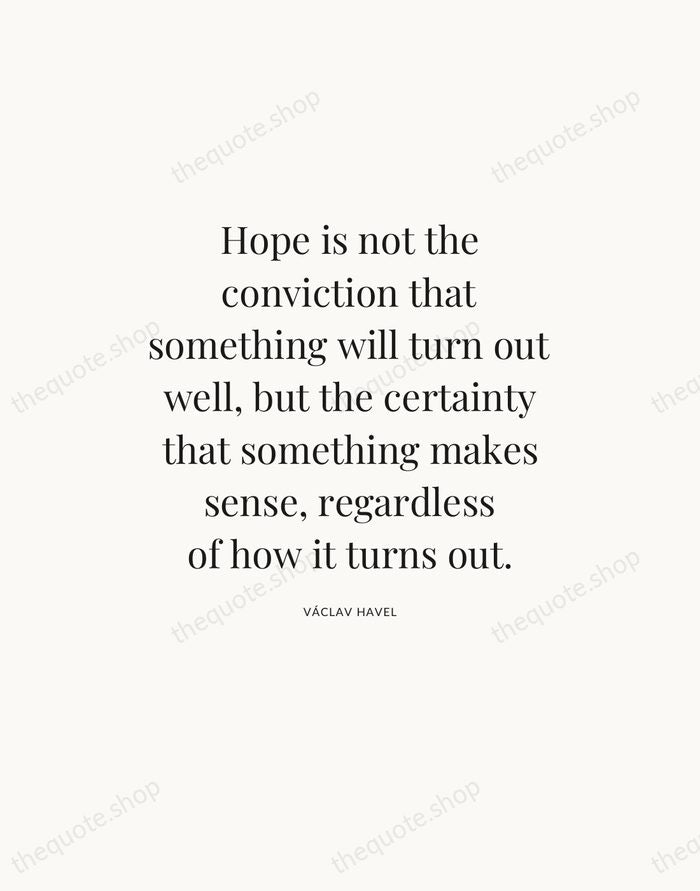 Hope is not the conviction that something will turn out well, but… — Václav Havel — Statement Serif