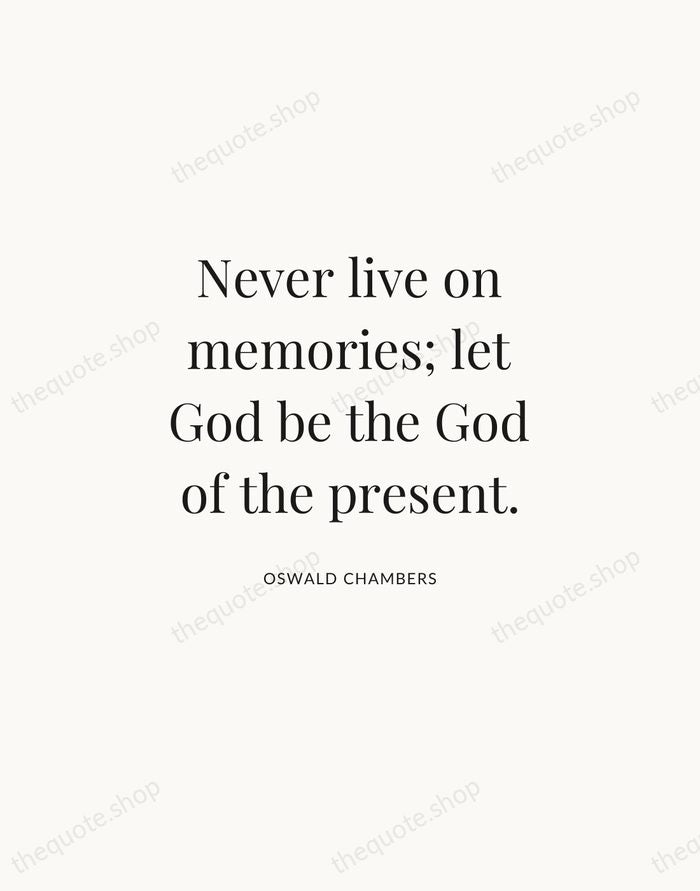 Never live on memories; let God be the God of the present. — Oswald Chambers | Printable Wall Art — Atelier Serif