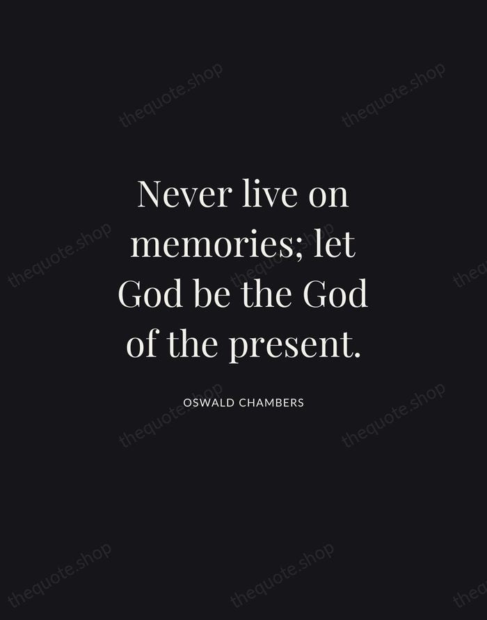 Never live on memories; let God be the God of the present. — Oswald Chambers | Printable Wall Art — Midnight Serif