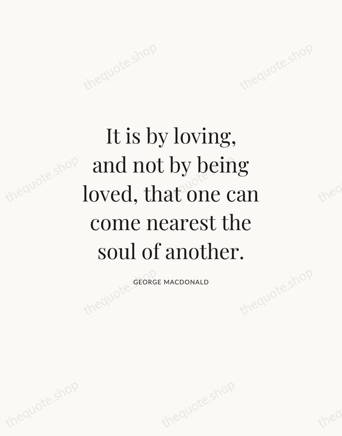 It is by loving, and not by being loved, that one can… — George MacDonald | Printable Wall Art — Atelier Serif