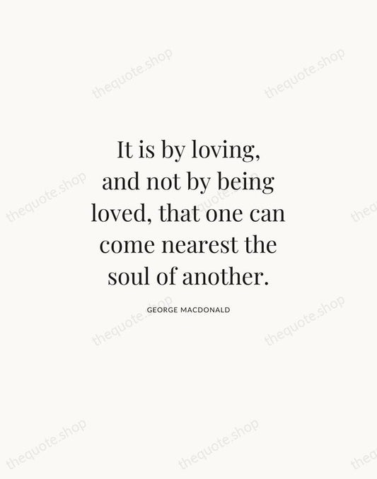 It is by loving, and not by being loved, that one can… — George MacDonald | Printable Wall Art — Atelier Serif