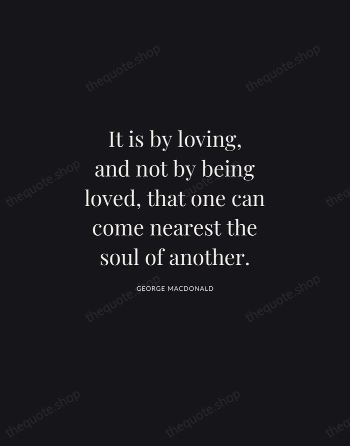 It is by loving, and not by being loved, that one can… — George MacDonald | Printable Wall Art — Midnight Serif
