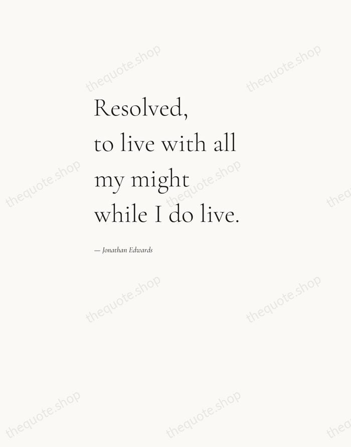 Resolved, to live with all my might while I do live. — Jonathan Edwards — Editorial Left Serif