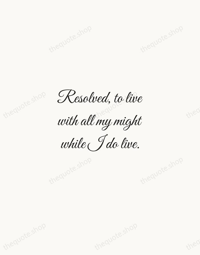 Resolved, to live with all my might while I do live. — Jonathan Edwards — Script Whisper