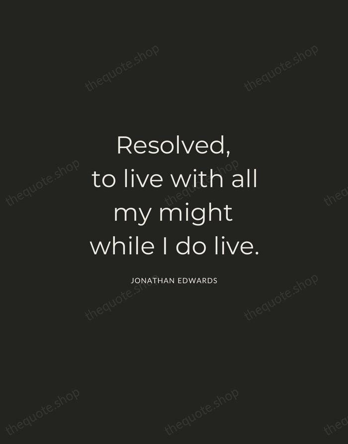 Resolved, to live with all my might while I do live. — Jonathan Edwards — Charcoal Sans
