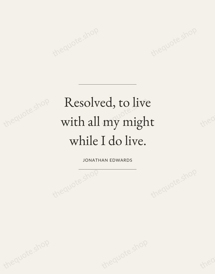 Resolved, to live with all my might while I do live. — Jonathan Edwards — Gallery Frame