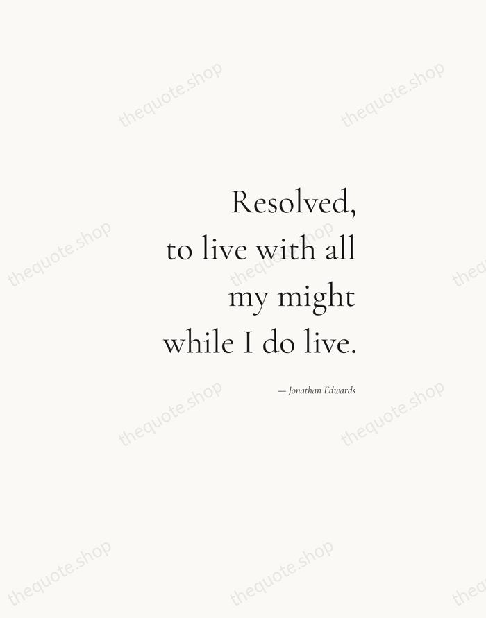 Resolved, to live with all my might while I do live. — Jonathan Edwards — Soft Serif Right
