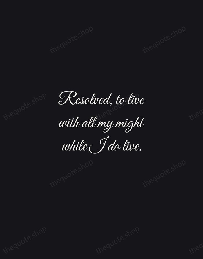 Resolved, to live with all my might while I do live. — Jonathan Edwards — Night Script