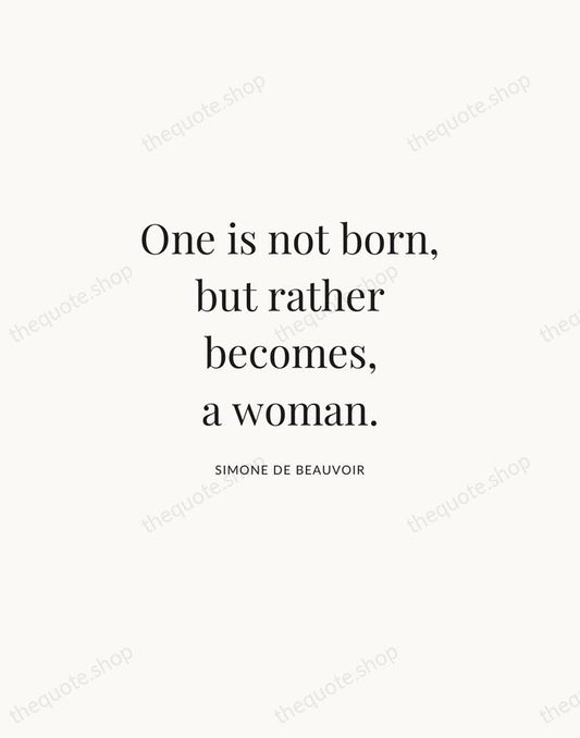 One is not born, but rather becomes, a woman. — Simone de Beauvoir | Printable Wall Art — Atelier Serif