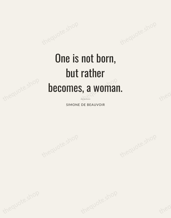 One is not born, but rather becomes, a woman. — Simone de Beauvoir — Letterpress Caps