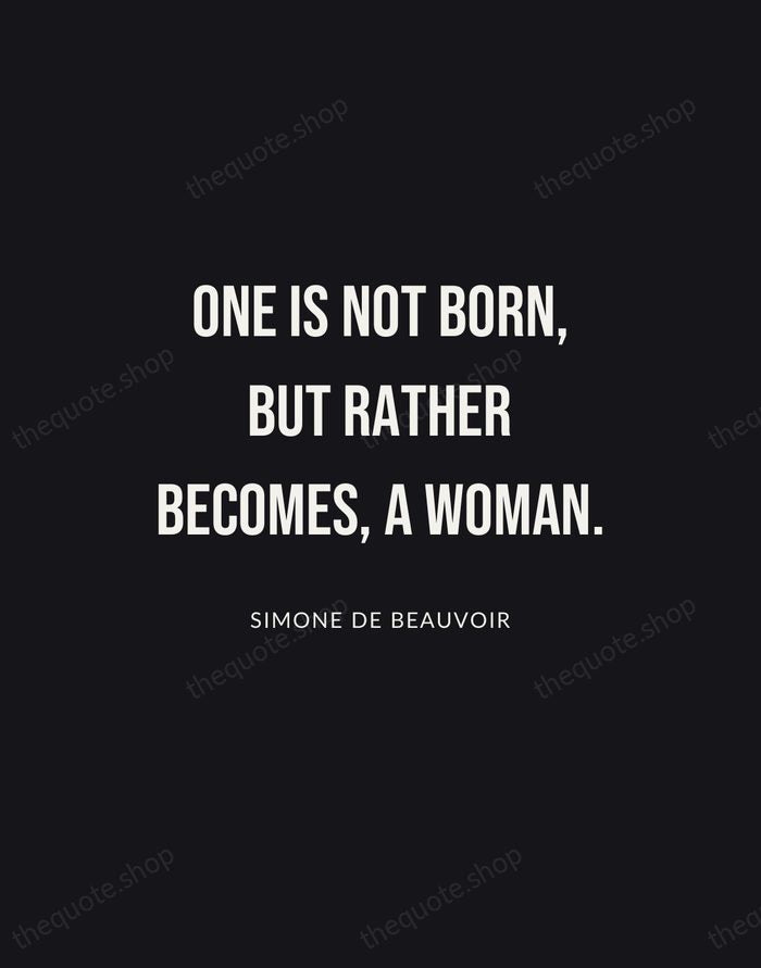 One is not born, but rather becomes, a woman. — Simone de Beauvoir | Printable Wall Art — Poster Condensed