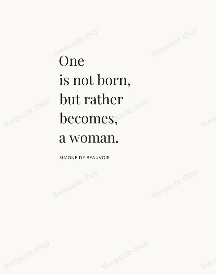 One is not born, but rather becomes, a woman. — Simone de Beauvoir — Asymmetric Left