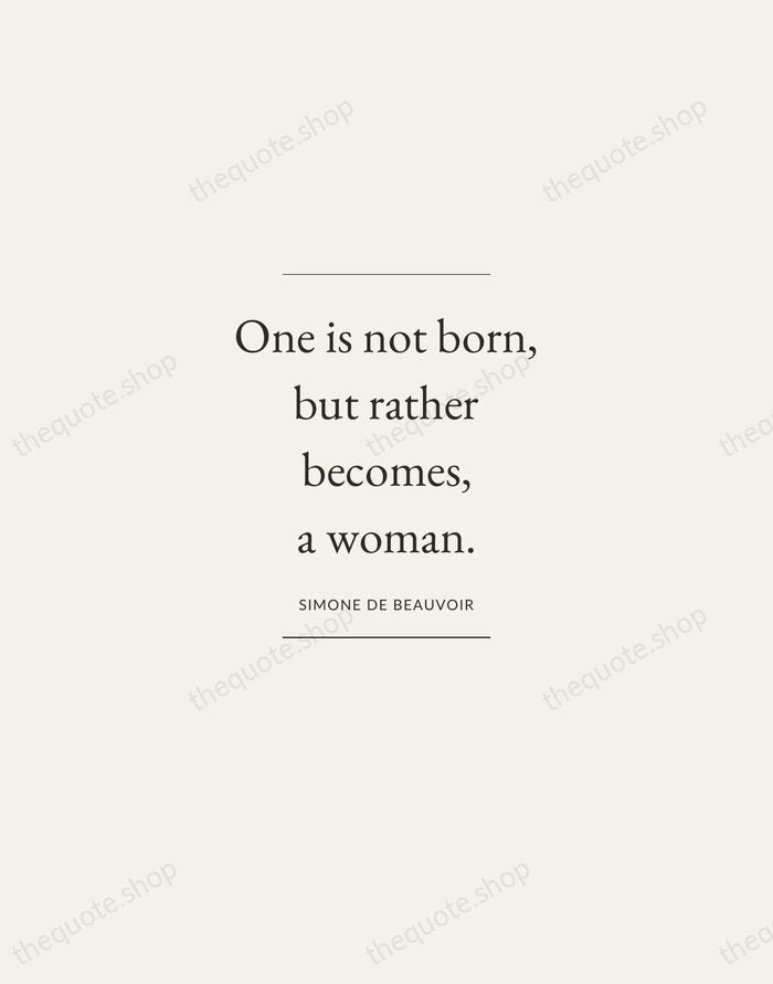 One is not born, but rather becomes, a woman. — Simone de Beauvoir — Gallery Frame