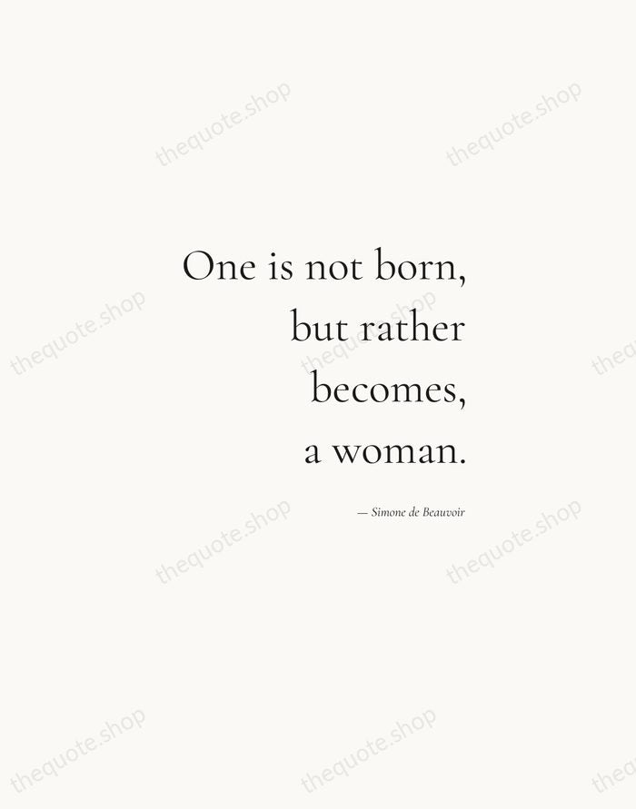 One is not born, but rather becomes, a woman. — Simone de Beauvoir — Soft Serif Right