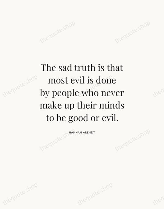 The sad truth is that most evil is done by people who… — Hannah Arendt | Printable Wall Art — Atelier Serif