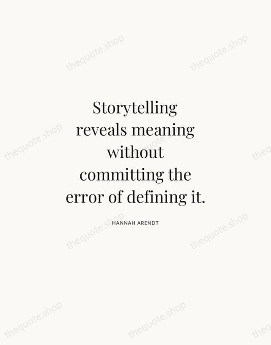 Storytelling reveals meaning without committing the error of defining it. — Hannah Arendt | Printable Wall Art — Atelier Serif
