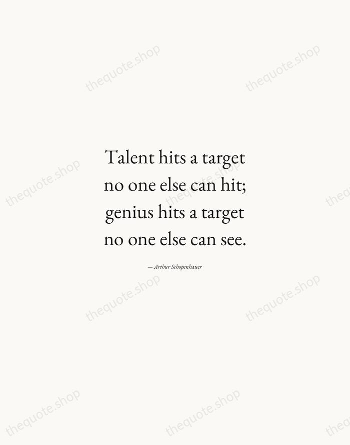 Talent hits a target no one else can hit; genius hits a… — Arthur Schopenhauer — Quiet Garamond
