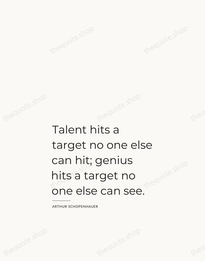 Talent hits a target no one else can hit; genius hits a… — Arthur Schopenhauer — Studio Left