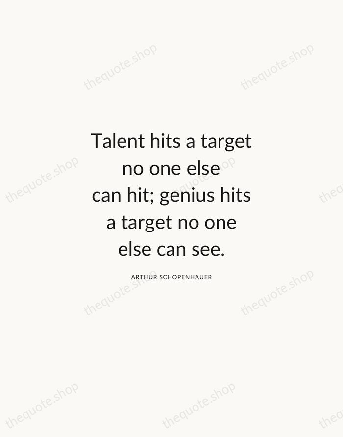 Talent hits a target no one else can hit; genius hits a… — Arthur Schopenhauer — Modern Sans Calm