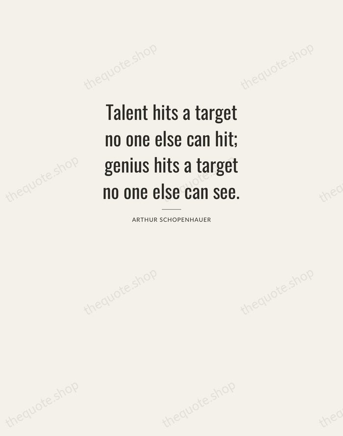 Talent hits a target no one else can hit; genius hits a… — Arthur Schopenhauer — Letterpress Caps