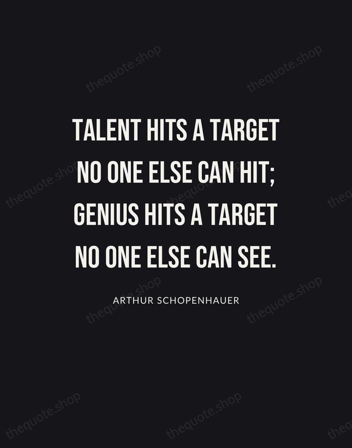 Talent hits a target no one else can hit; genius hits a… — Arthur Schopenhauer | Printable Wall Art — Poster Condensed