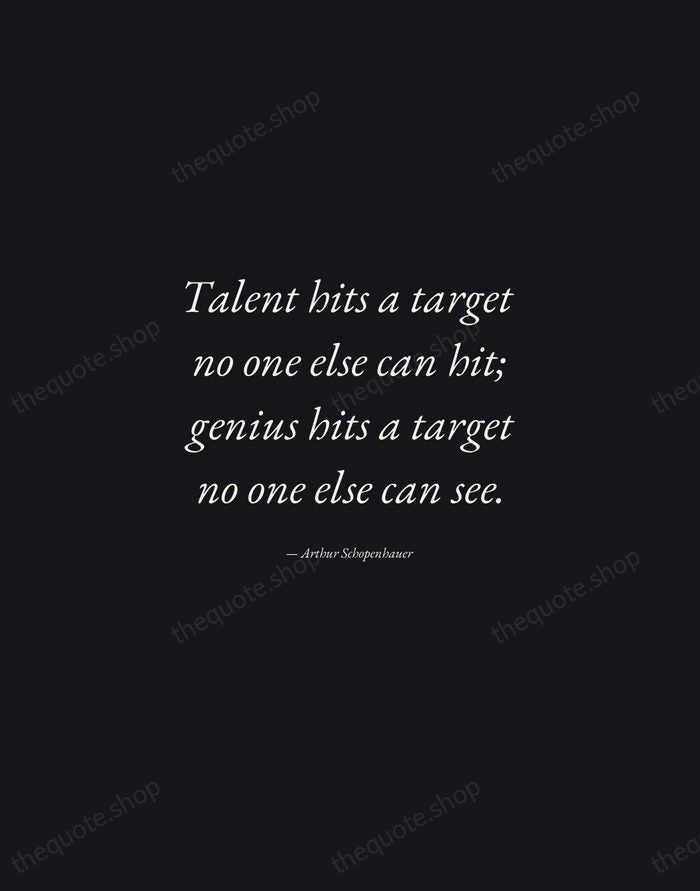 Talent hits a target no one else can hit; genius hits a… — Arthur Schopenhauer — Manuscript Italic