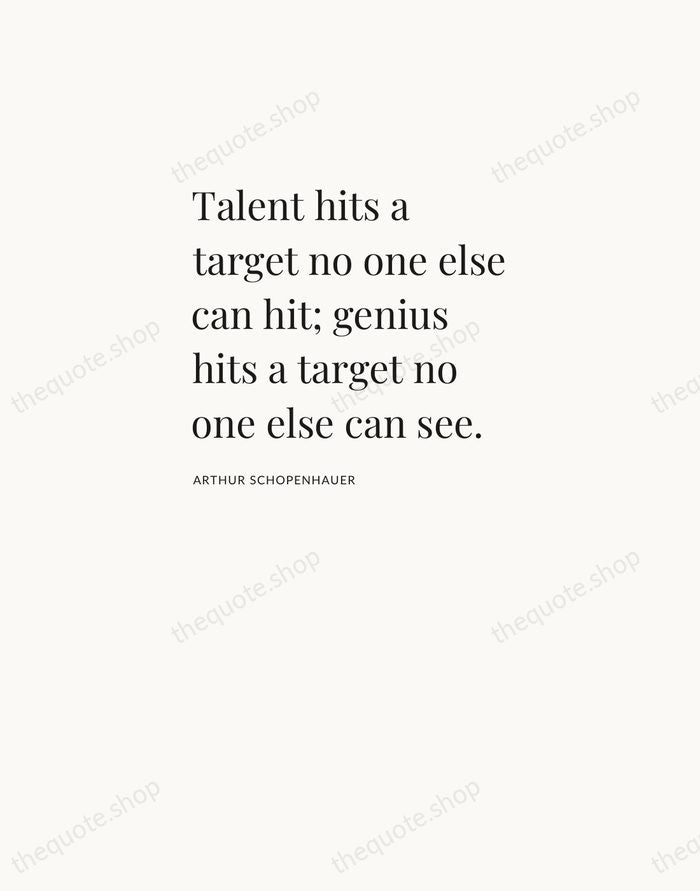 Talent hits a target no one else can hit; genius hits a… — Arthur Schopenhauer — Asymmetric Left
