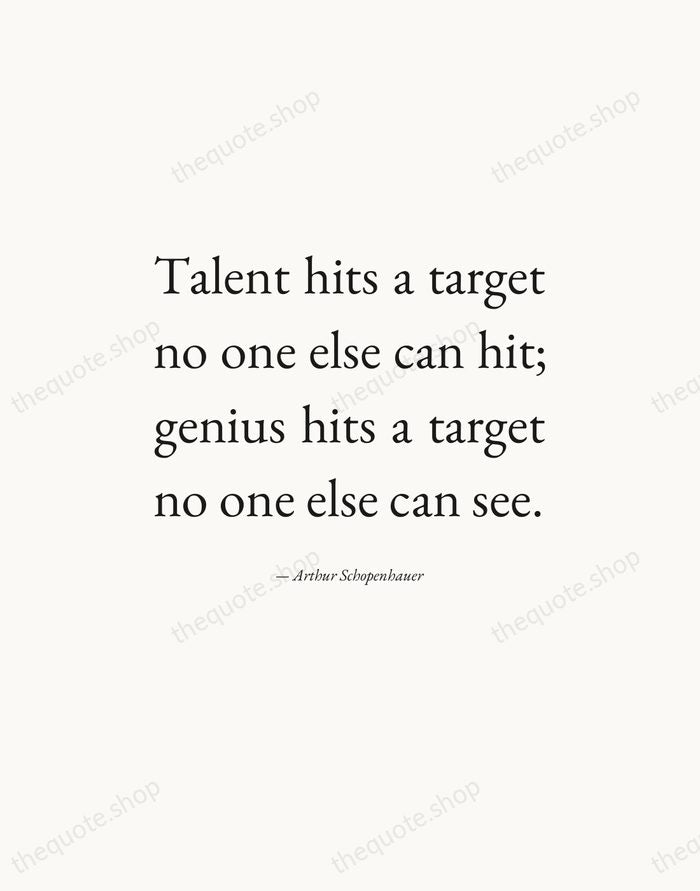 Talent hits a target no one else can hit; genius hits a… — Arthur Schopenhauer — Editorial Justified