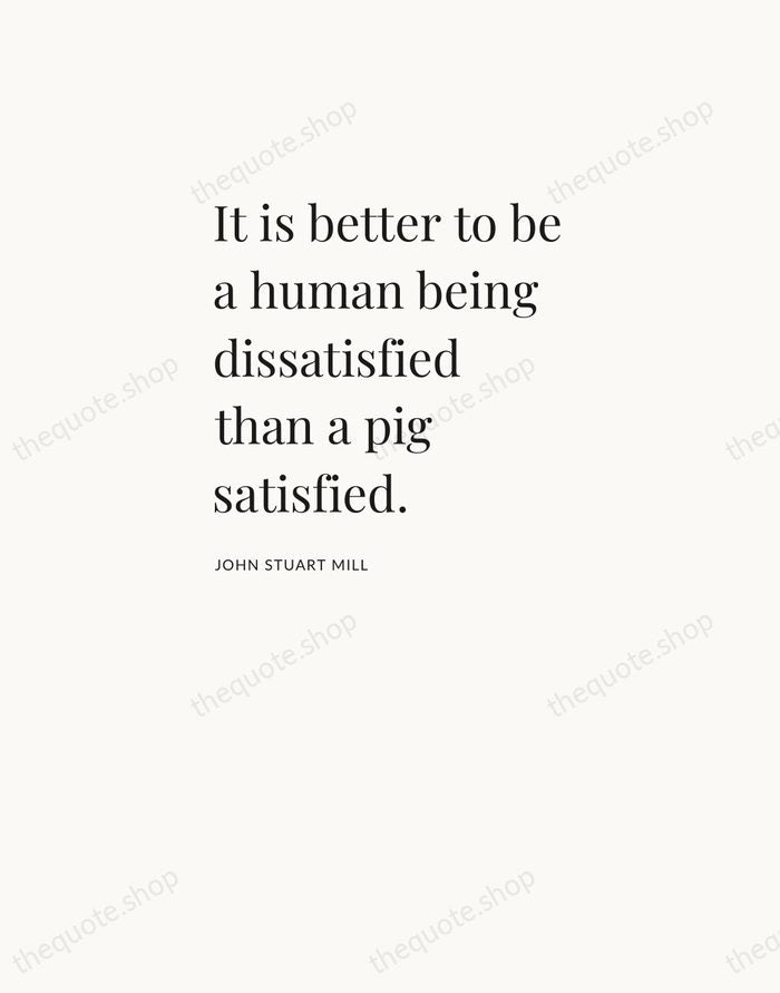 It is better to be a human being dissatisfied than a pig… — John Stuart Mill — Asymmetric Left