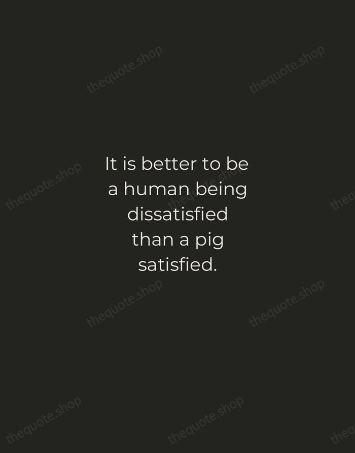 It is better to be a human being dissatisfied than a pig… — John Stuart Mill — Tracked Caps Unsigned