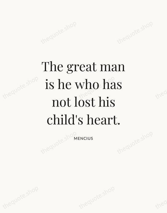 The great man is he who has not lost his child's heart. — Mencius | Printable Wall Art — Atelier Serif