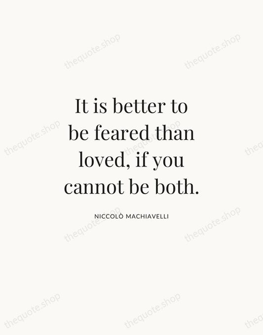 It is better to be feared than loved, if you cannot be… — Niccolò Machiavelli | Printable Wall Art — Atelier Serif