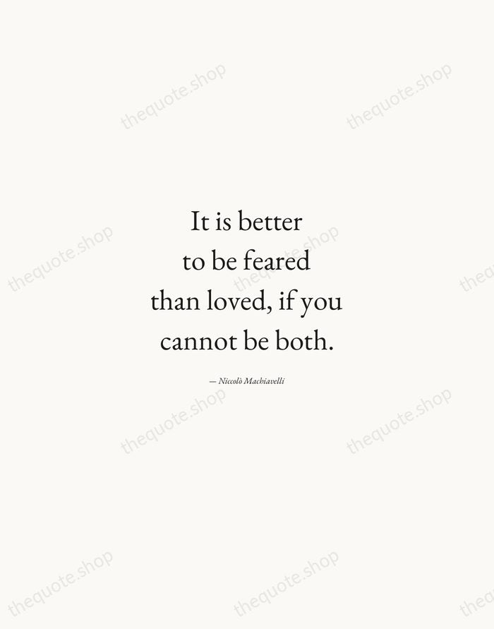 It is better to be feared than loved, if you cannot be… — Niccolò Machiavelli — Quiet Garamond