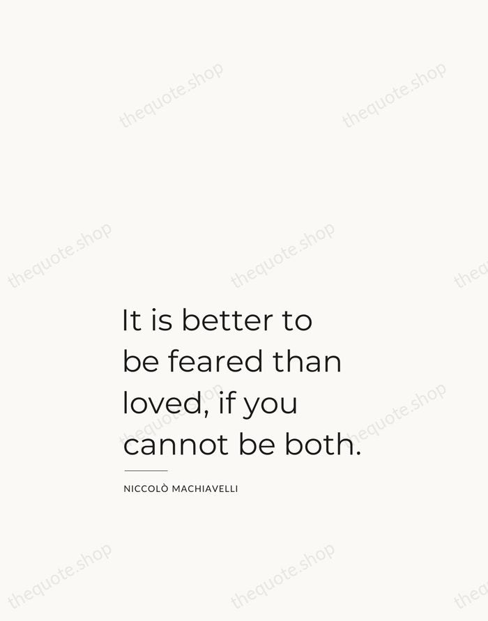 It is better to be feared than loved, if you cannot be… — Niccolò Machiavelli — Studio Left