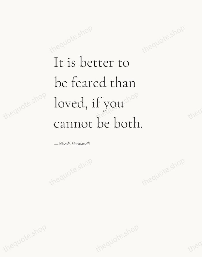 It is better to be feared than loved, if you cannot be… — Niccolò Machiavelli — Editorial Left Serif