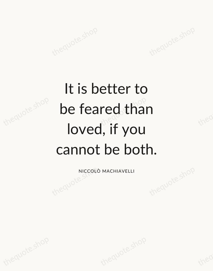 It is better to be feared than loved, if you cannot be… — Niccolò Machiavelli — Modern Sans Calm