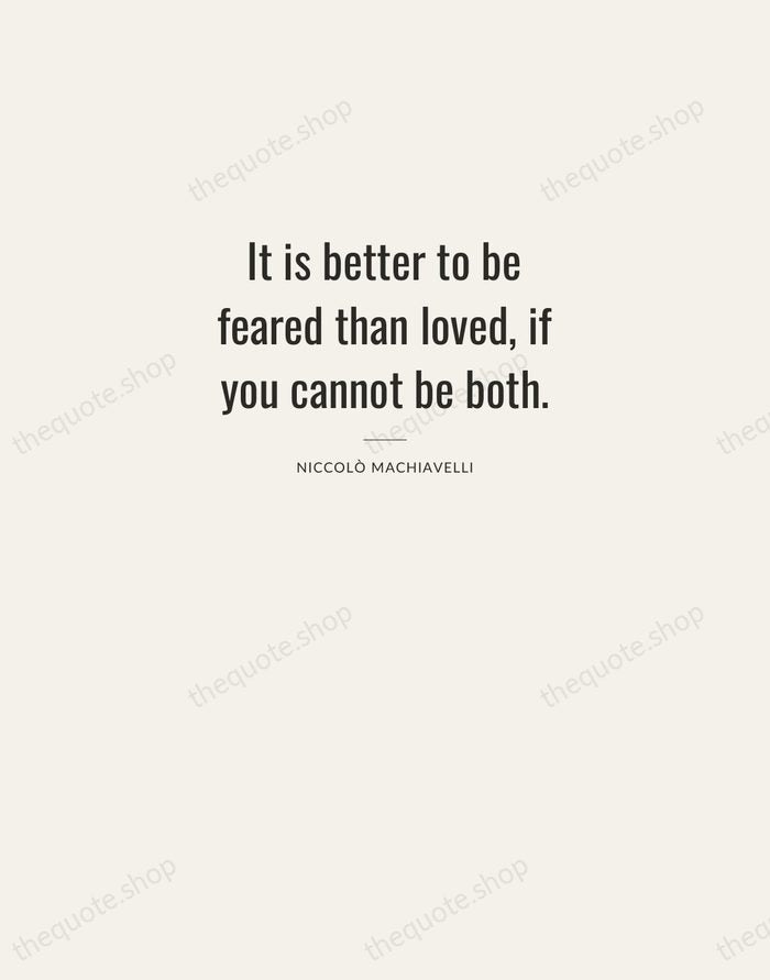 It is better to be feared than loved, if you cannot be… — Niccolò Machiavelli — Letterpress Caps