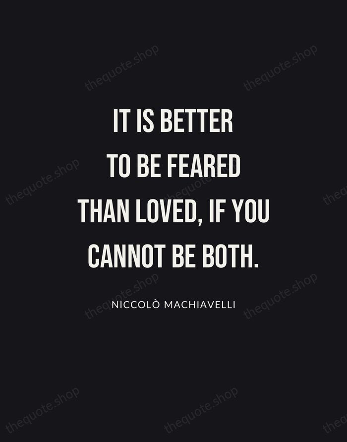 It is better to be feared than loved, if you cannot be… — Niccolò Machiavelli | Printable Wall Art — Poster Condensed