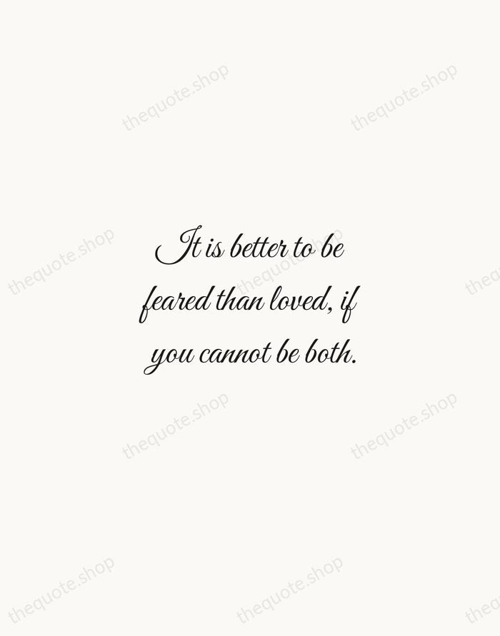 It is better to be feared than loved, if you cannot be… — Niccolò Machiavelli — Script Whisper