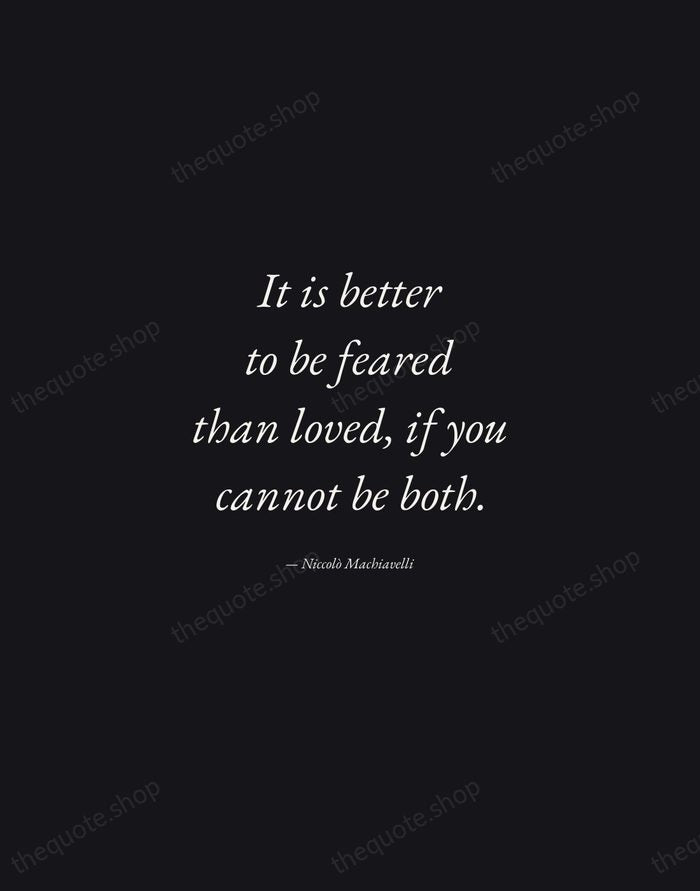 It is better to be feared than loved, if you cannot be… — Niccolò Machiavelli — Manuscript Italic
