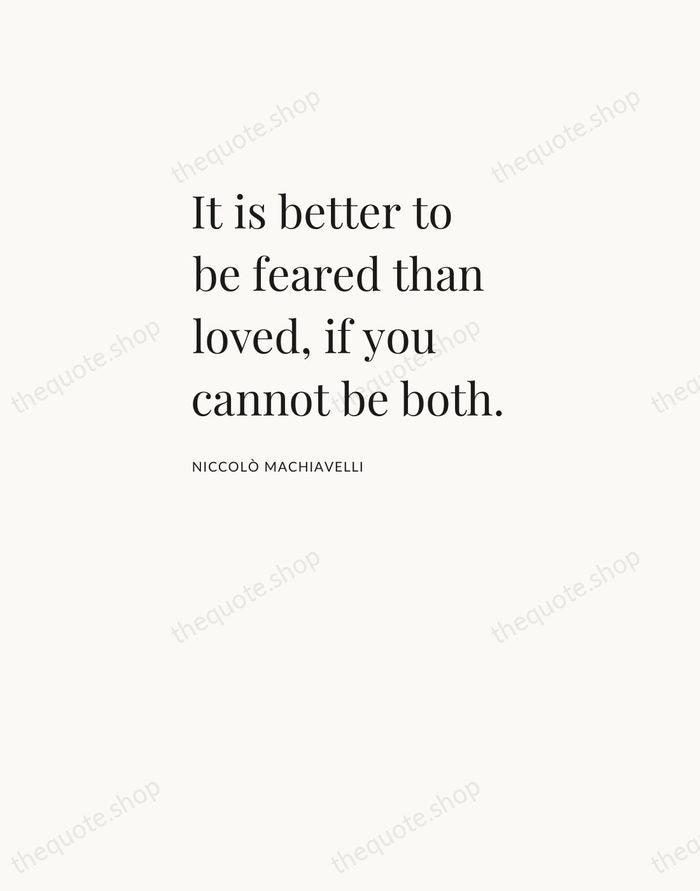 It is better to be feared than loved, if you cannot be… — Niccolò Machiavelli — Asymmetric Left