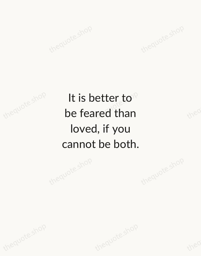 It is better to be feared than loved, if you cannot be… — Niccolò Machiavelli — Minimal Unsigned