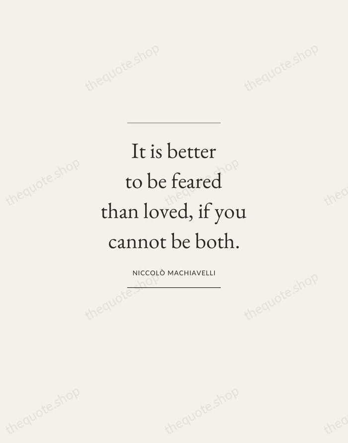 It is better to be feared than loved, if you cannot be… — Niccolò Machiavelli — Gallery Frame