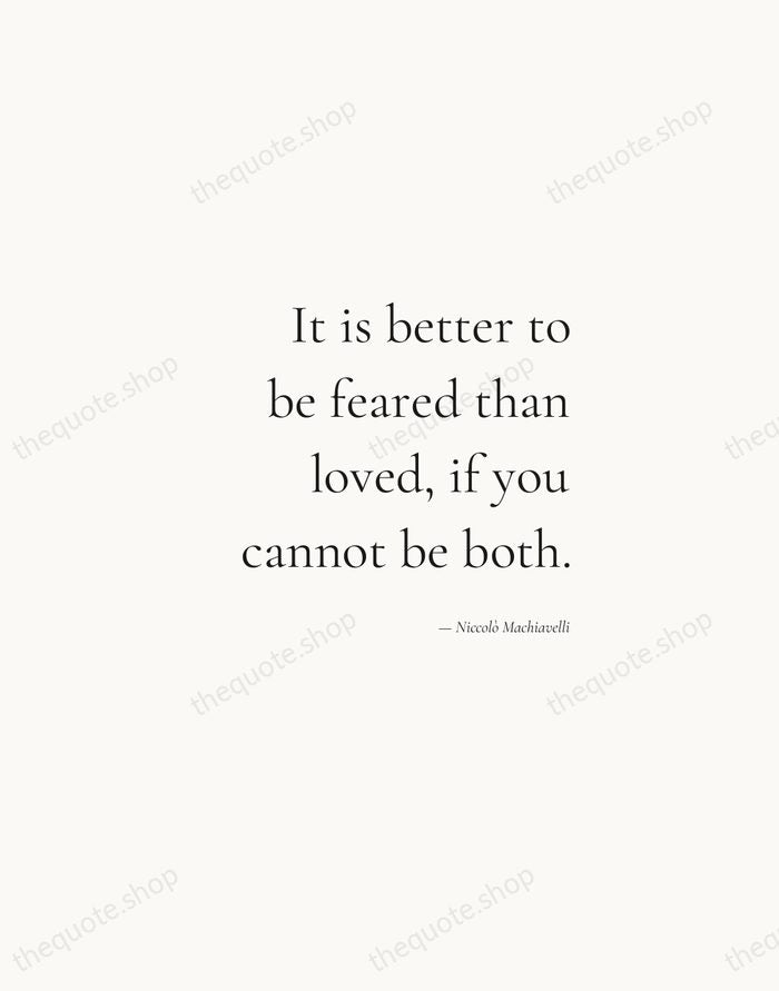It is better to be feared than loved, if you cannot be… — Niccolò Machiavelli — Soft Serif Right