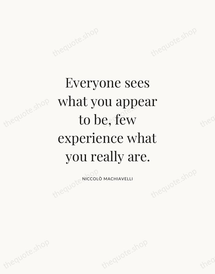 Everyone sees what you appear to be, few experience what you really… — Niccolò Machiavelli | Printable Wall Art — Atelier Serif