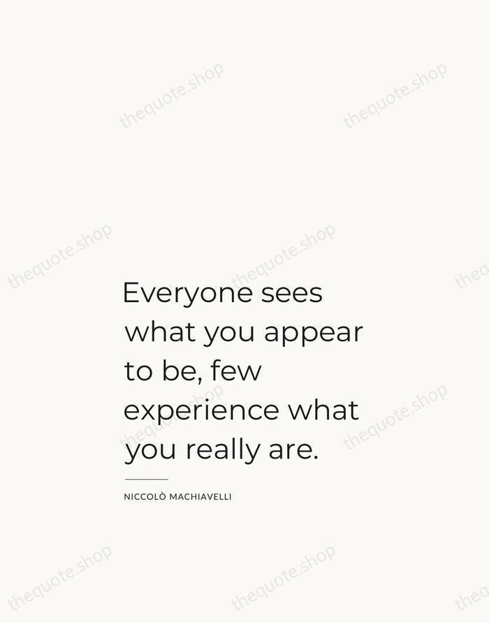 Everyone sees what you appear to be, few experience what you really… — Niccolò Machiavelli — Studio Left