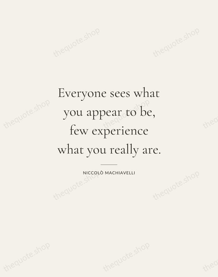 Everyone sees what you appear to be, few experience what you really… — Niccolò Machiavelli — Gallery Rule